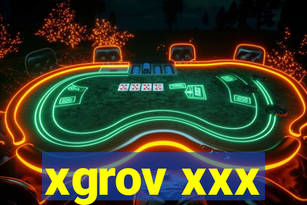xgrov xxx